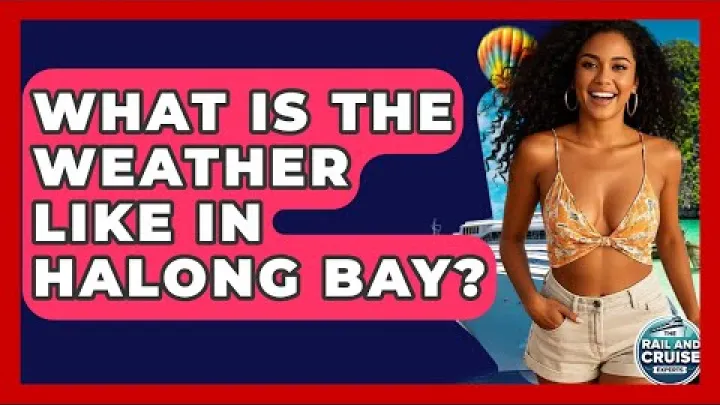 Preview image for the video "What Is The Weather Like In Halong Bay? - The Rail and Cruise Experts".